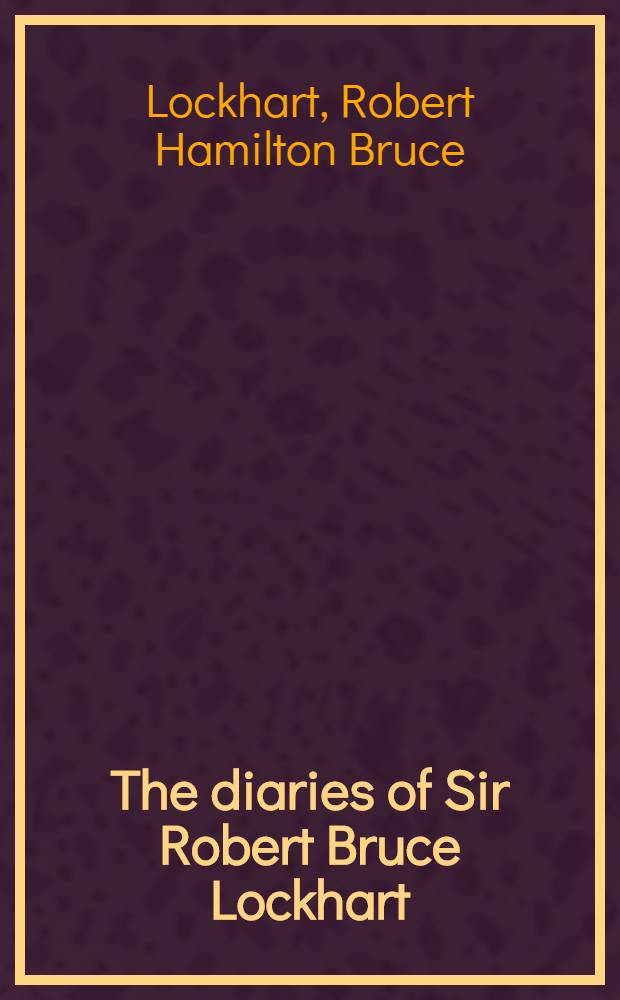 The diaries of Sir Robert Bruce Lockhart
