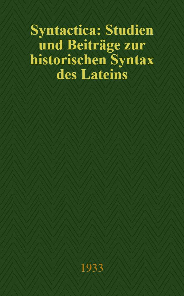 Syntactica : Studien und Beitr&auml;ge zur historischen Syntax des Lateins