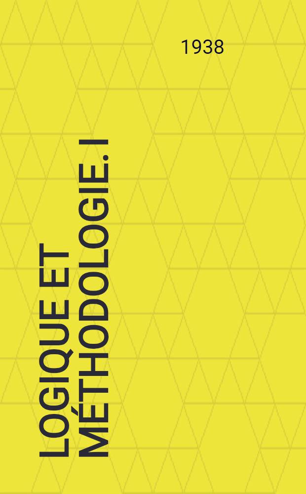Logique et méthodologie. I : Les fondements de la logique symbolique
