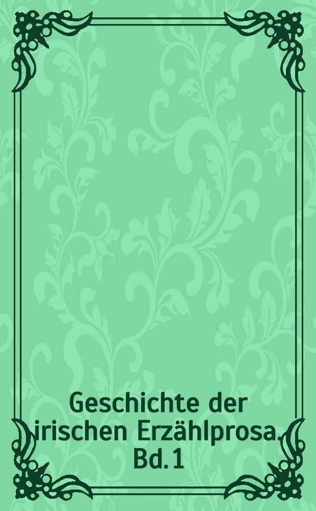 Geschichte der irischen Erzählprosa. Bd. 1 : Von den Anfängen bis zum ausgehenden 19. Jahrhundert