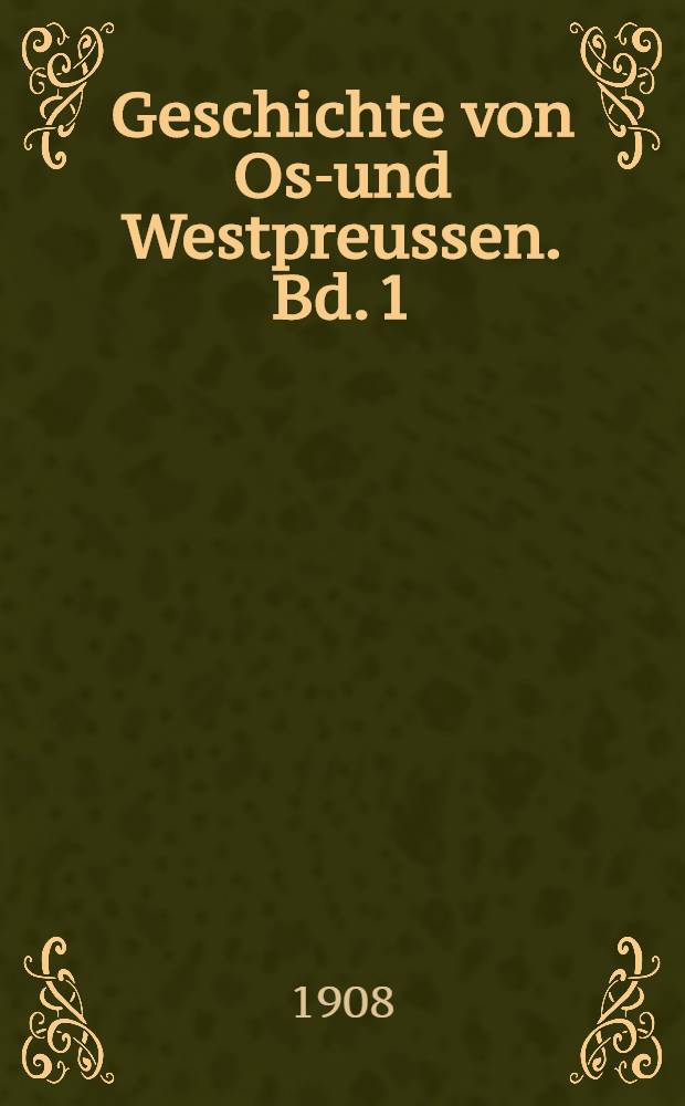 Geschichte von Ost- und Westpreussen. Bd. 1 : Bis 1411