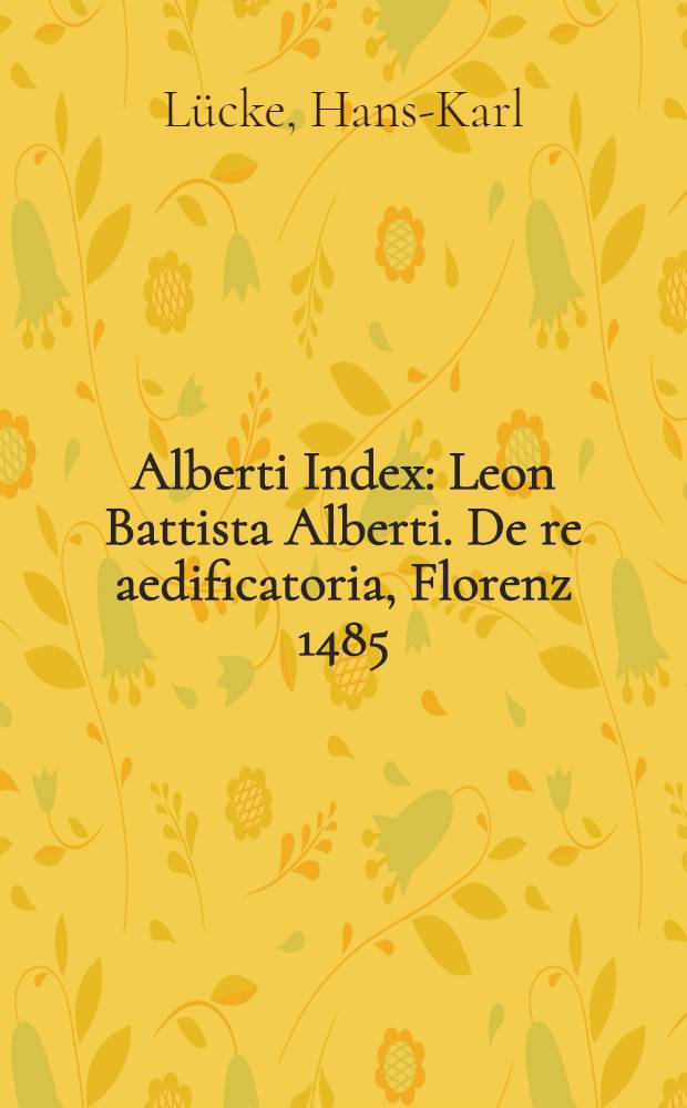 Alberti Index : Leon Battista Alberti. De re aedificatoria, Florenz 1485 : Index verborum