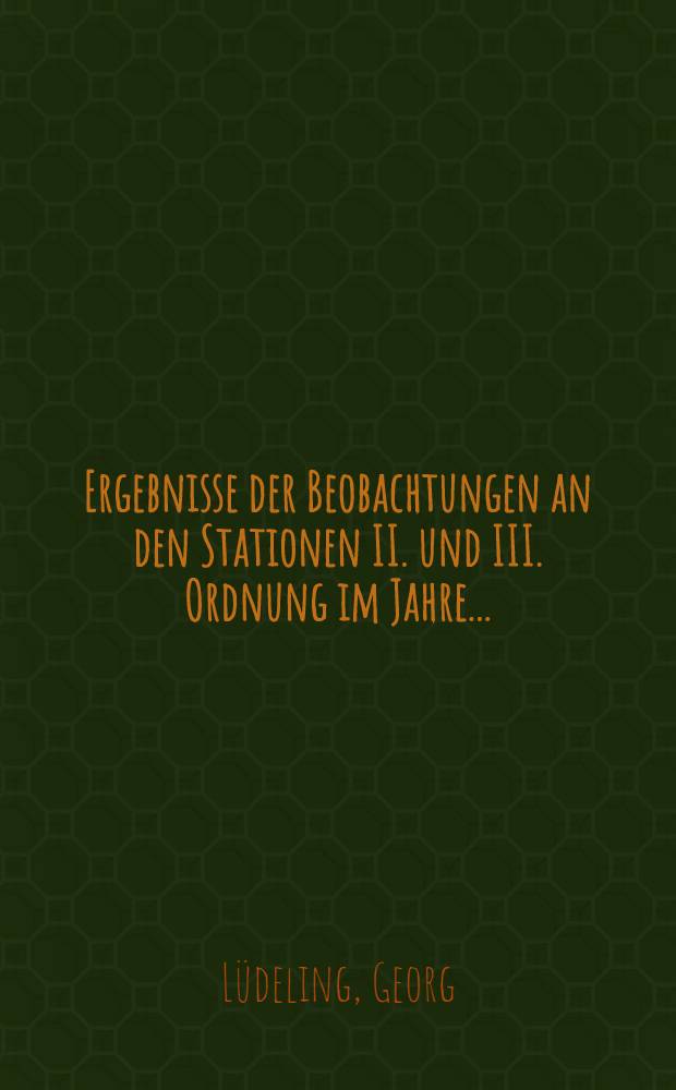 Ergebnisse der Beobachtungen an den Stationen II. und III. Ordnung im Jahre ...