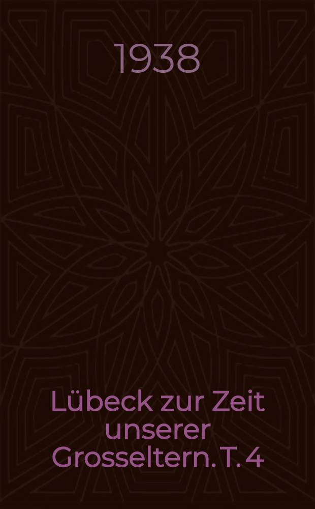 Lübeck zur Zeit unserer Grosseltern. T. 4 : Stifte, Höfe, Gänge