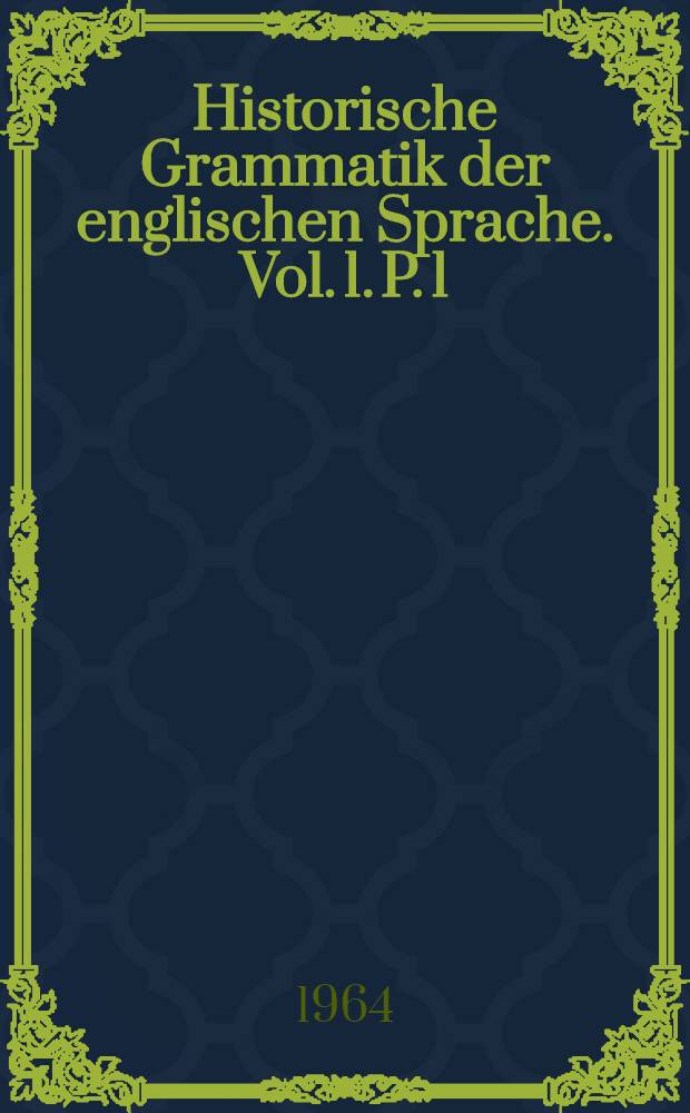 Historische Grammatik der englischen Sprache. Vol. 1. P. 1