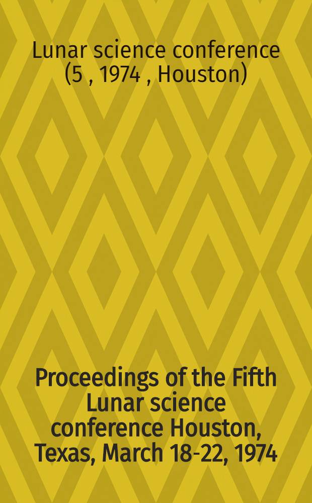 Proceedings of the Fifth Lunar science conference Houston, Texas, March 18-22, 1974