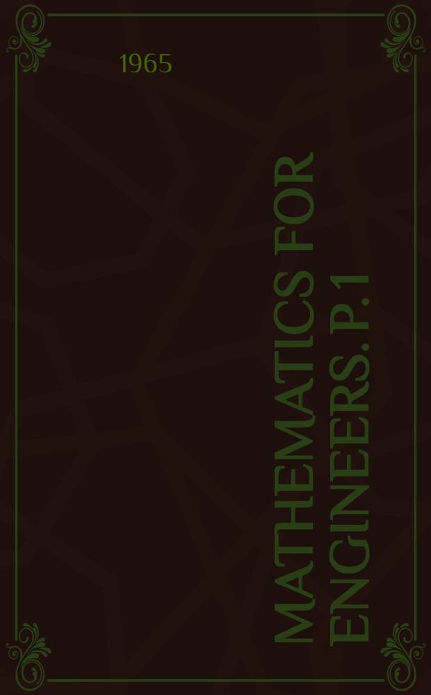Mathematics for engineers. P. 1 : Elementary vector algebra