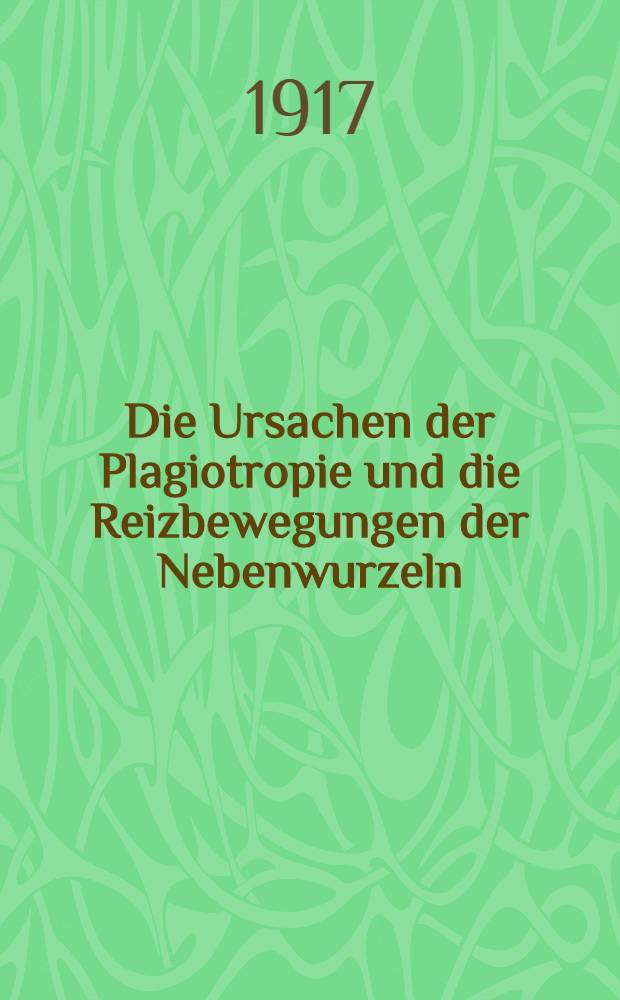 Die Ursachen der Plagiotropie und die Reizbewegungen der Nebenwurzeln