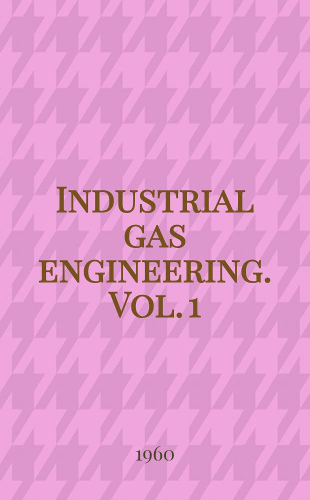 Industrial gas engineering. Vol. 1 : General