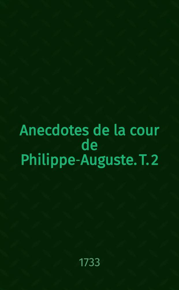 Anecdotes de la cour de Philippe-Auguste. T. 2