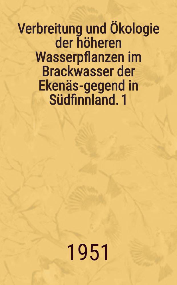 Verbreitung und Ökologie der höheren Wasserpflanzen im Brackwasser der Ekenäs-gegend in Südfinnland. 1 : Allgemeiner teil