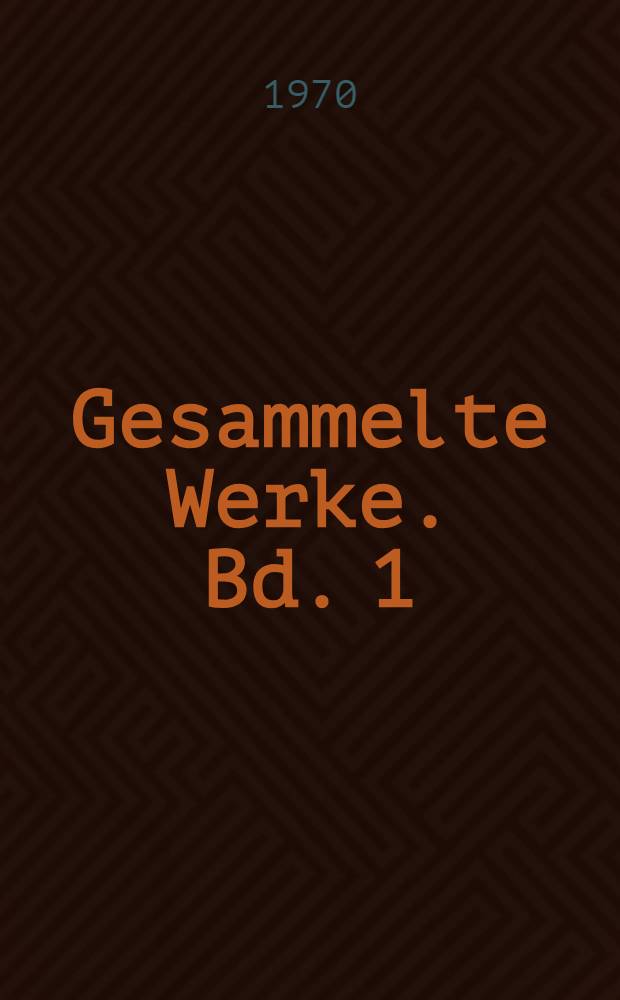 Gesammelte Werke. Bd. 1 : 1893 bis 1905