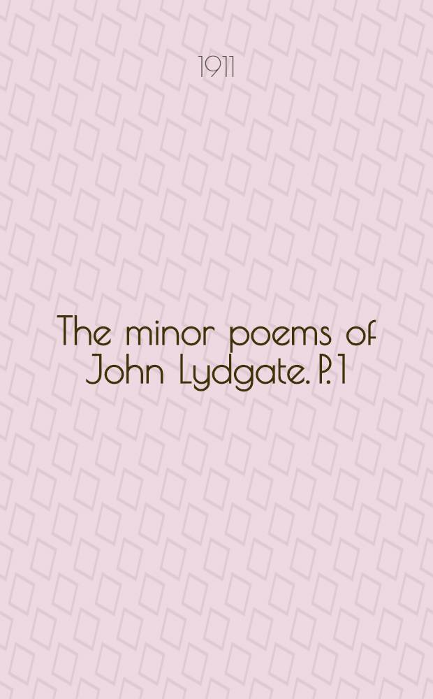 The minor poems of John Lydgate. P. 1