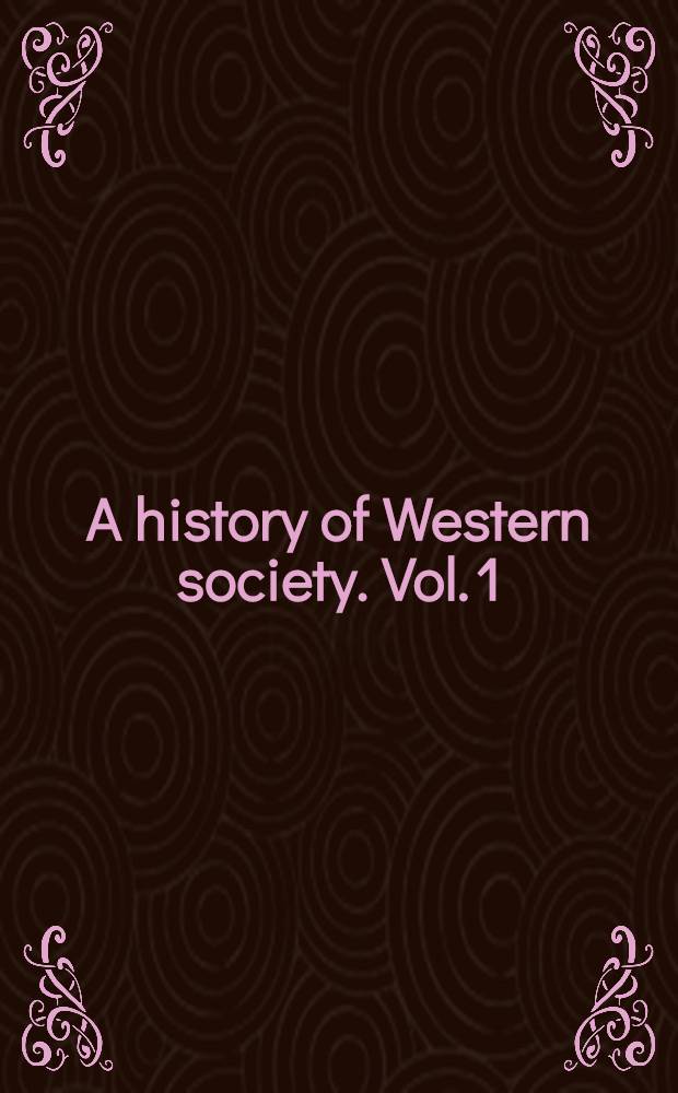 A history of Western society. Vol. 1 : From antiquity to the enlightenment