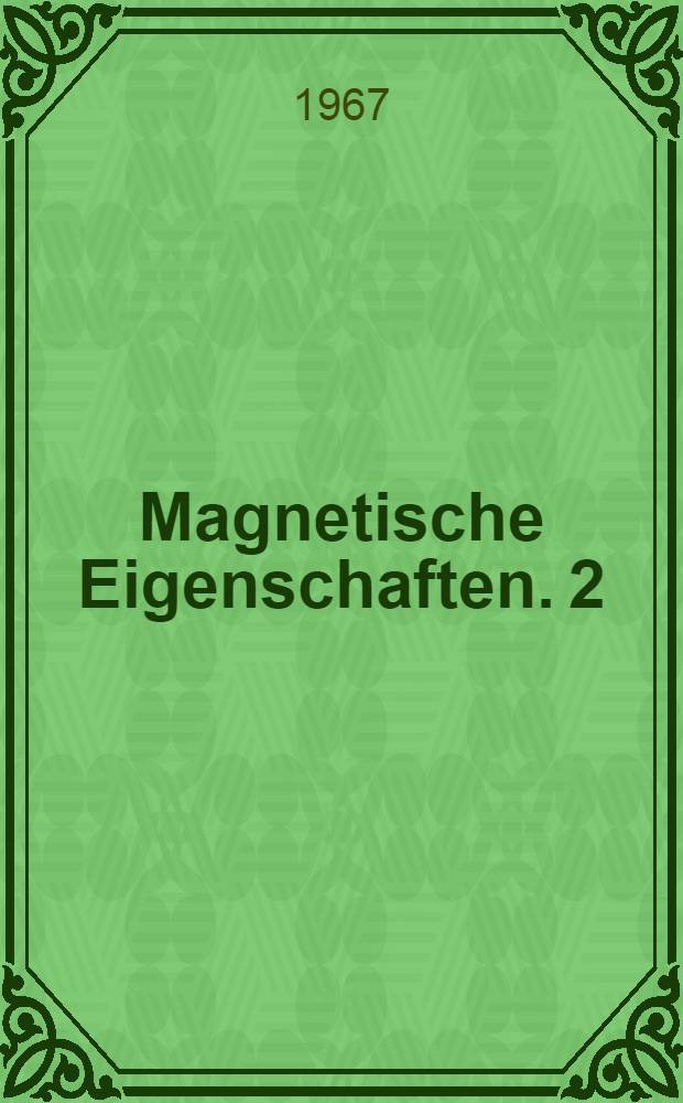 Magnetische Eigenschaften. 2