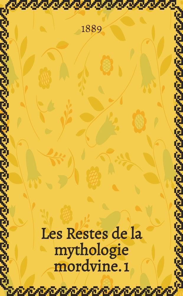 [Les Restes de la mythologie mordvine. [1]