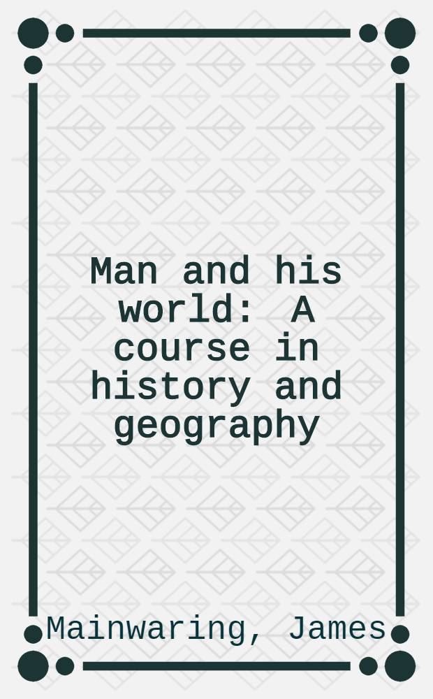Man and his world : A course in history and geography