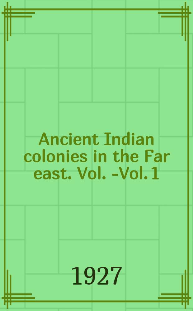 Ancient Indian colonies in the Far east. Vol. 1- Vol. 1 : Champa