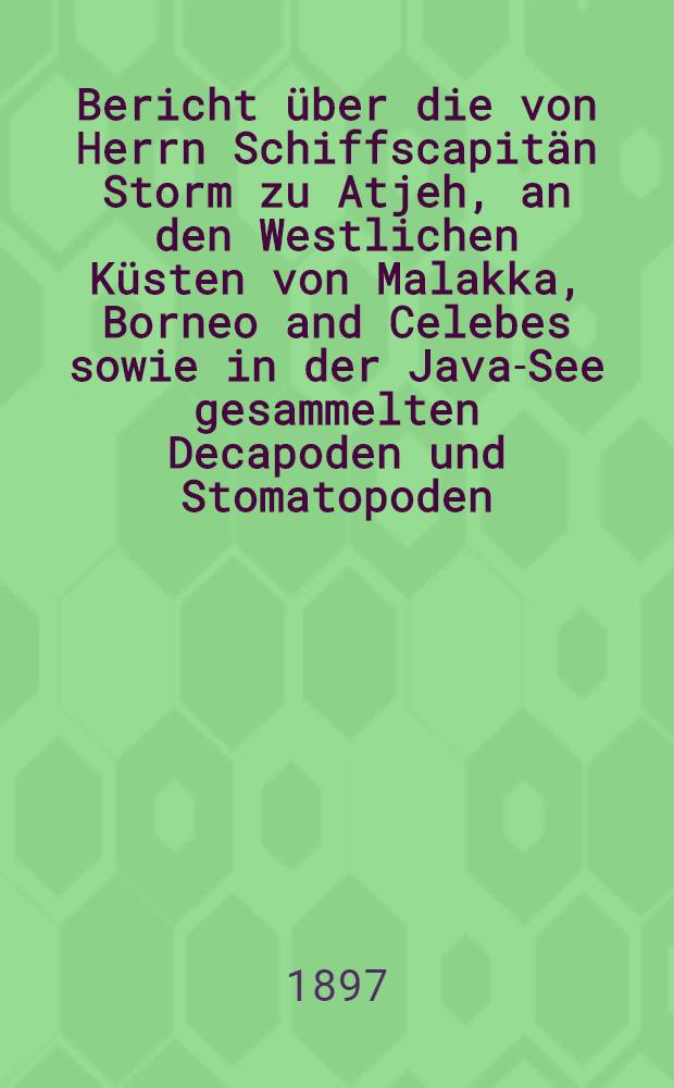 [Bericht über die von Herrn Schiffscapitän Storm zu Atjeh, an den Westlichen Küsten von Malakka, Borneo and Celebes sowie in der Java-See gesammelten Decapoden und Stomatopoden. T. 5