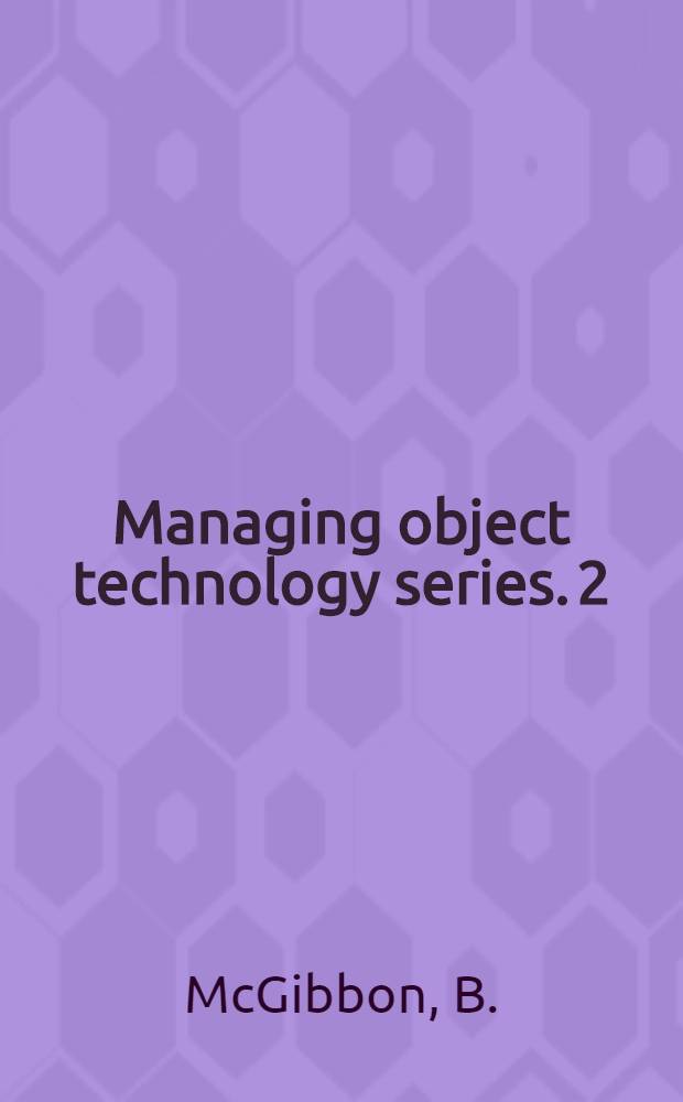 Managing object technology series. 2 : Managing your move to object technology
