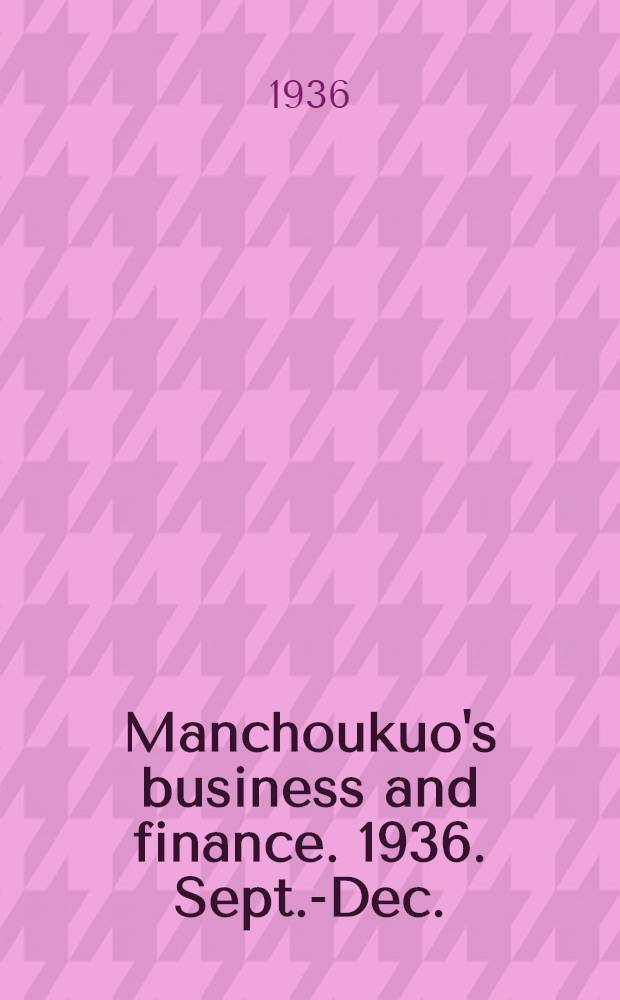 Manchoukuo's business and finance. 1936. Sept.-Dec.