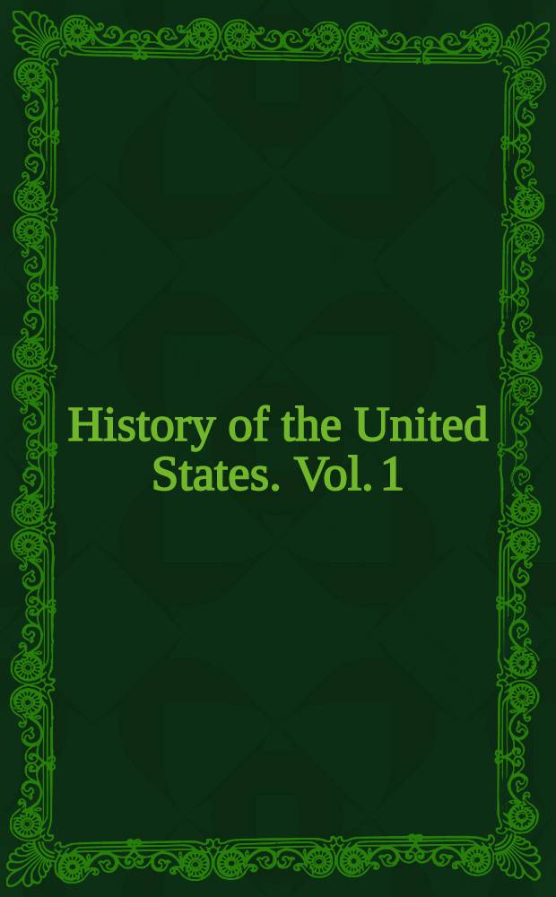 History of the United States. Vol. 1 : 1492-1865