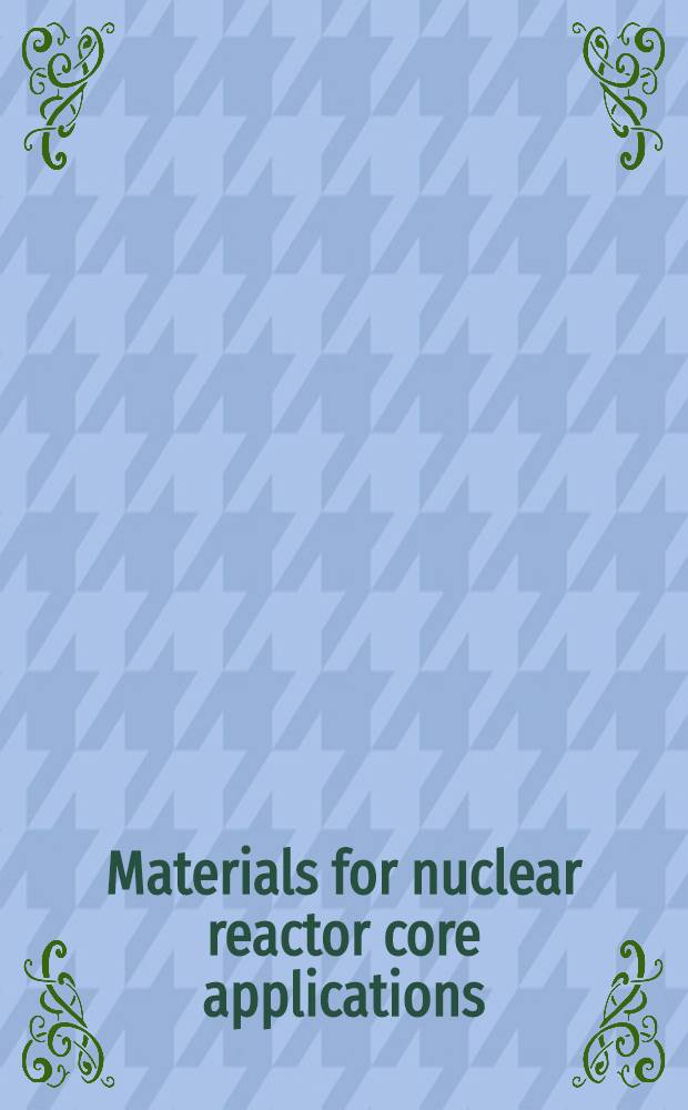 Materials for nuclear reactor core applications : Proc. of the Intern. conf., organized by the Brit. nuclear energy soc. a. co-spons. by the Europ. nuclear soc. a. the Inst. of metallurgists, held in Bristol on 27-29 Oct. 1987. Vol. 2
