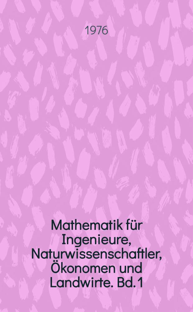 Mathematik für Ingenieure, Naturwissenschaftler, Ökonomen und Landwirte. Bd. 1 : Grundlagen der Mathematik, Abbildungen, Funktionen, Folgen