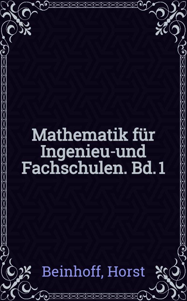Mathematik für Ingenieur- und Fachschulen. Bd. 1