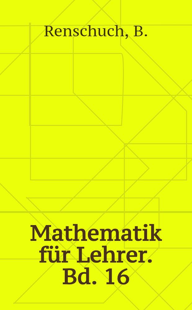 Mathematik für Lehrer. Bd. 16 : Elementare und praktische Idealtheorie