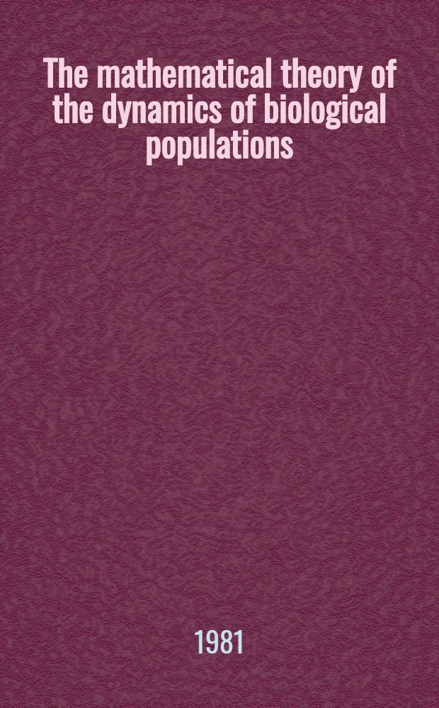 The mathematical theory of the dynamics of biological populations