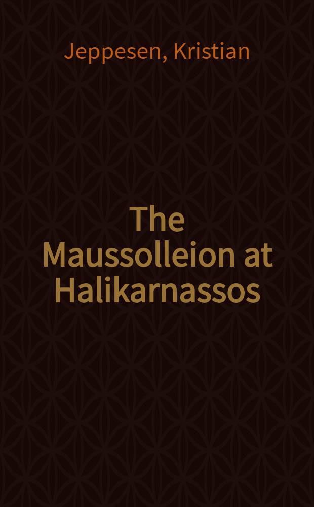 The Maussolleion at Halikarnassos : Rep. of the Danish archaeol. expedition to Bodrum. Vol. 2 : The written sources and their Archaeological background
