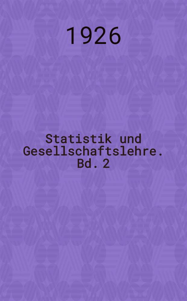 Statistik und Gesellschaftslehre. Bd. 2 : Bevölkerungsstatistik