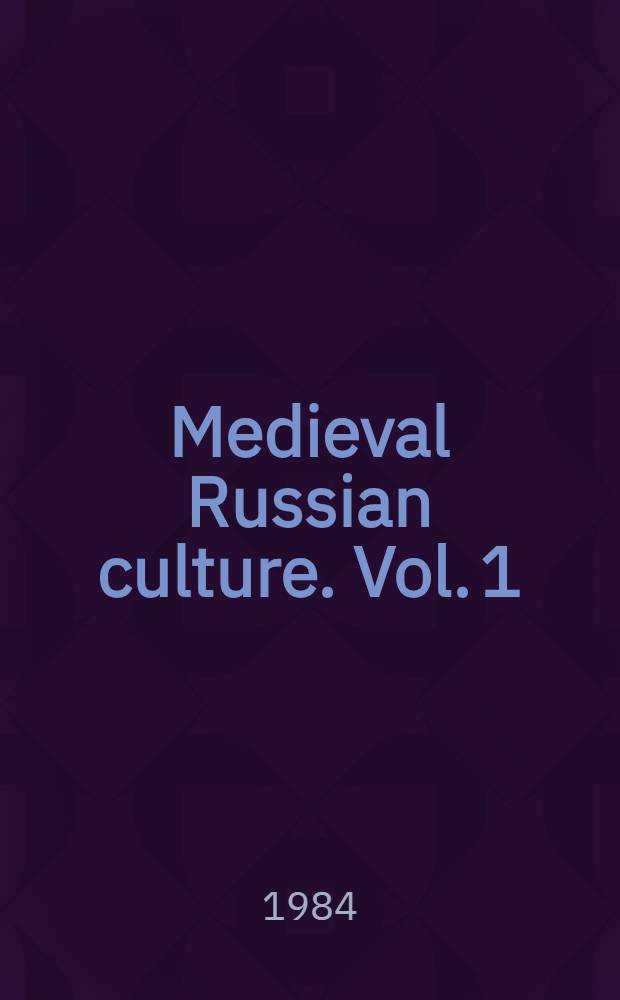 Medieval Russian culture. [Vol. 1]