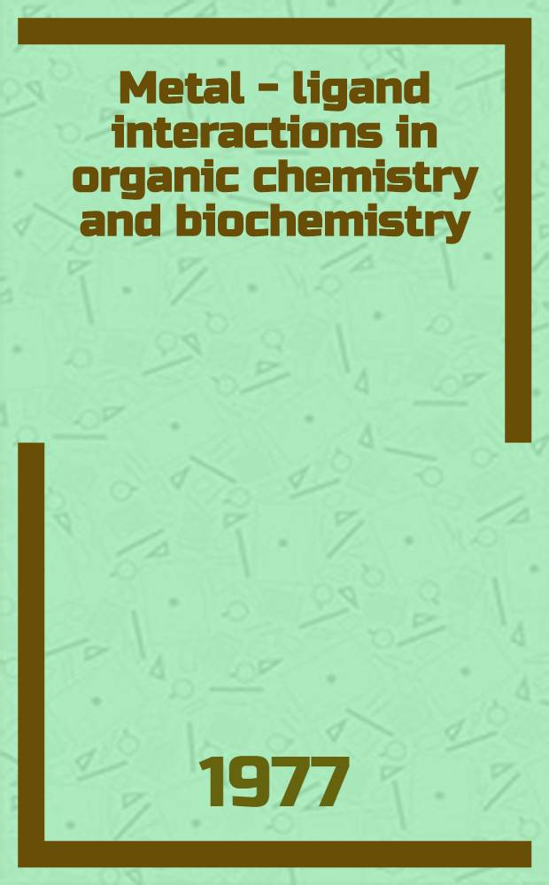 Metal - ligand interactions in organic chemistry and biochemistry : Proc. of the Ninth Jerusalem symp. on quantum chemistry a. biochemistry held in Jerusalem, March 29th - Apr. 2nd, 1976. P. 2