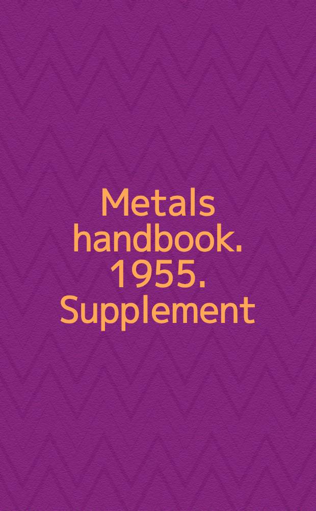Metals handbook. 1955. Supplement