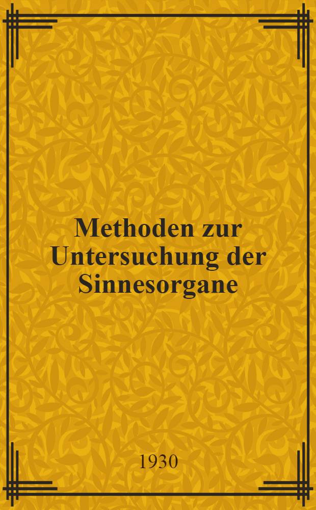 Methoden zur Untersuchung der Sinnesorgane : (Gehörsinn, Hauptsinne, Kraftsinn (Muskelsinne), Geschmack- und Geruchsinn, statistischer Sinn, Stimme und Sprache)