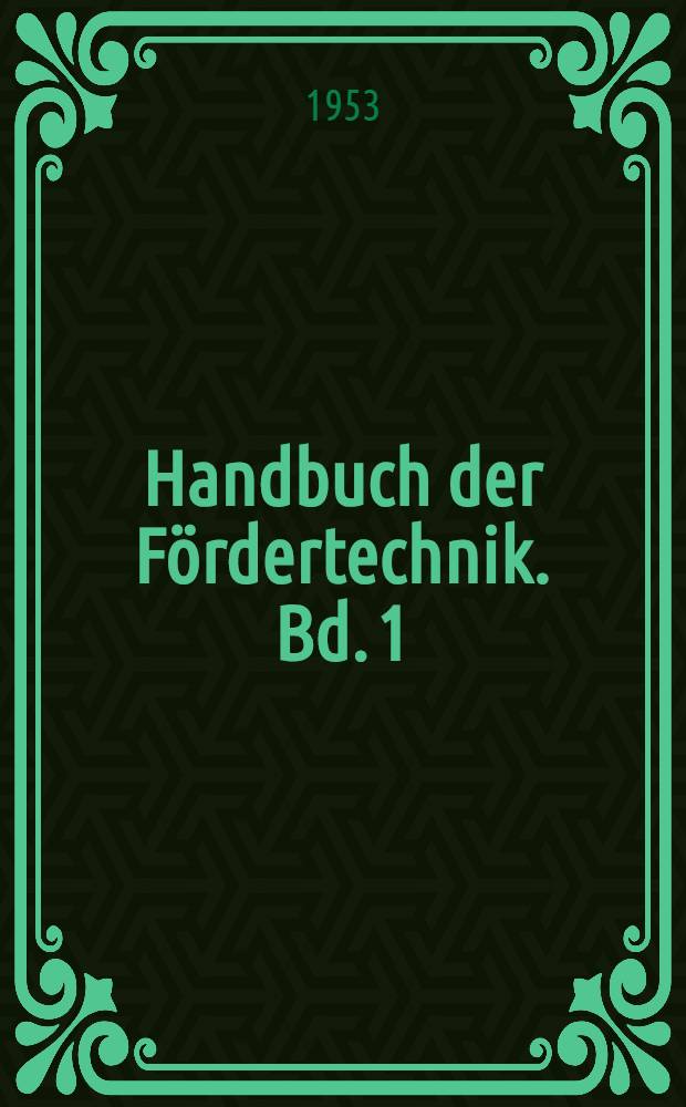 Handbuch der Fördertechnik. Bd. 1 : Dauerförderer