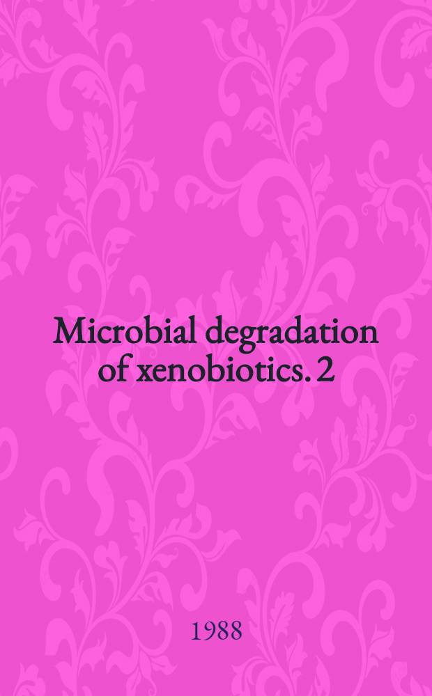 Microbial degradation of xenobiotics. [2] : Practical manual