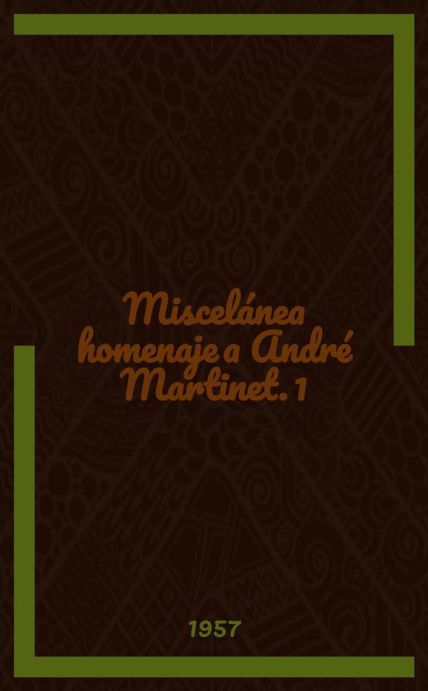 Miscelánea homenaje a André Martinet. 1 : Estructuralismo e historia