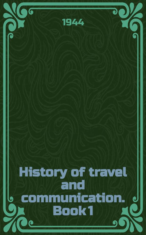 History of travel and communication. Book 1 : Travel