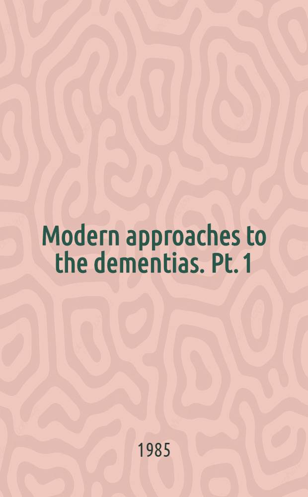 Modern approaches to the dementias. Pt. 1 : Etiology and pathophysiology