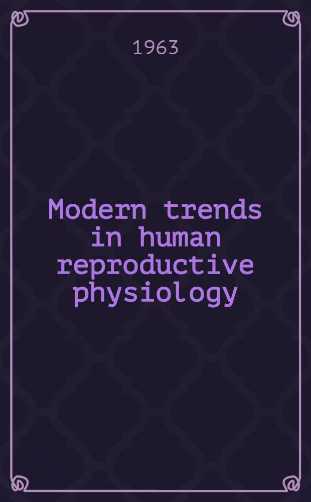 Modern trends in human reproductive physiology : Collected articles
