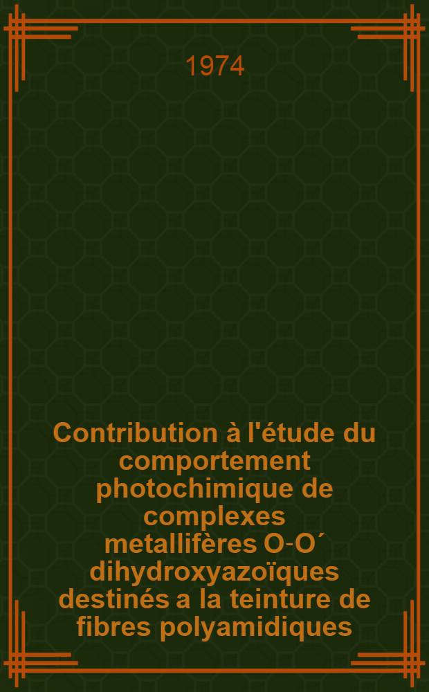Contribution à l'étude du comportement photochimique de complexes metallifères O-Oʹ dihydroxyazoïques destinés a la teinture de fibres polyamidiques : Thèse soutenue devant Le Centre Univ. du Haut-Rhin et l'Univ. Louis Pasteur de Strasbourg. 1