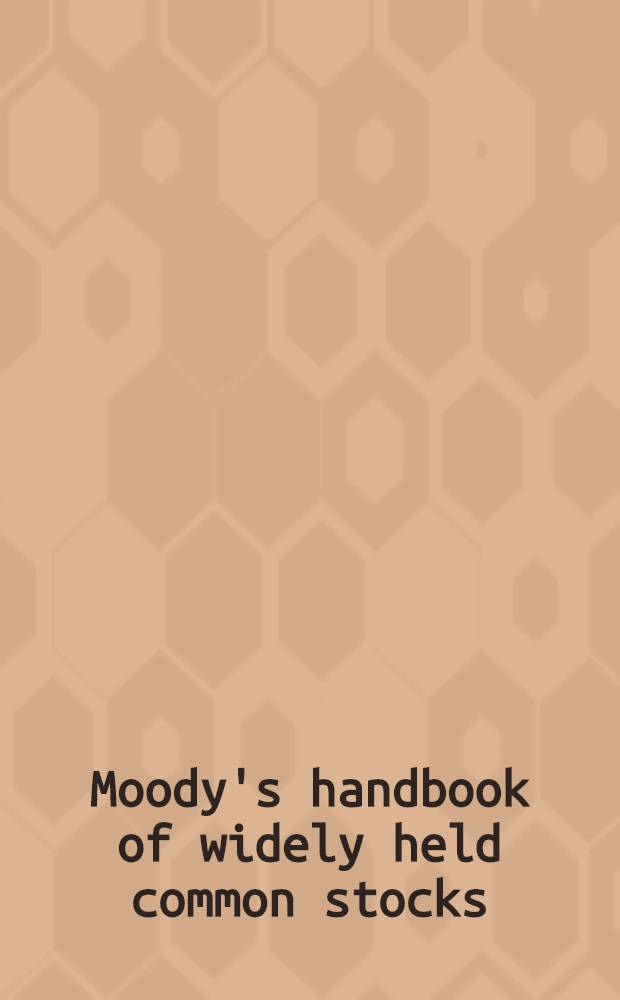 Moody's handbook of widely held common stocks : (With long-term price charts) [A reference handbook, created by Moody's analytical and research staff, with useful summarized reports and long-term price charts on 807 common stocks in which there is extensive investor interest]. Second 1962 edition