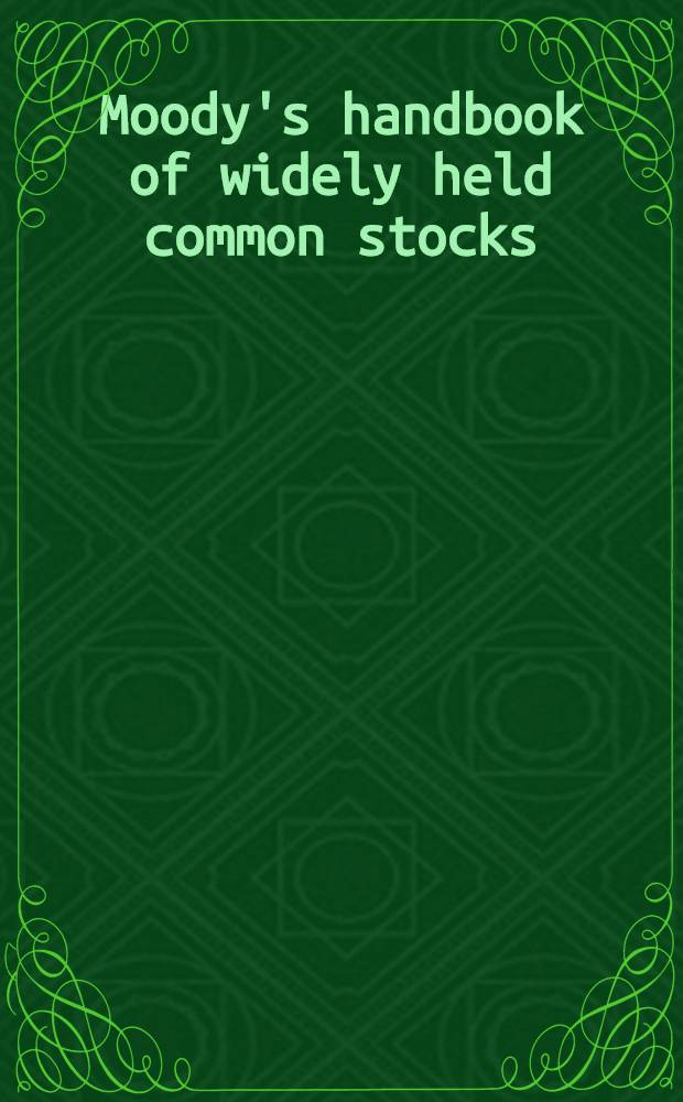 Moody's handbook of widely held common stocks : (With long-term price charts) [A reference handbook, created by Moody's analytical and research staff, with useful summarized reports and long-term price charts on 807 common stocks in which there is extensive investor interest]. 4th 1962 ed.
