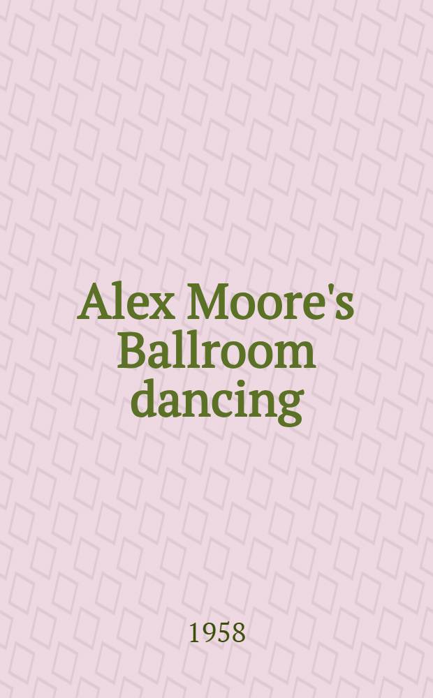 Alex Moore's Ballroom dancing : What to teach. 1958/1959