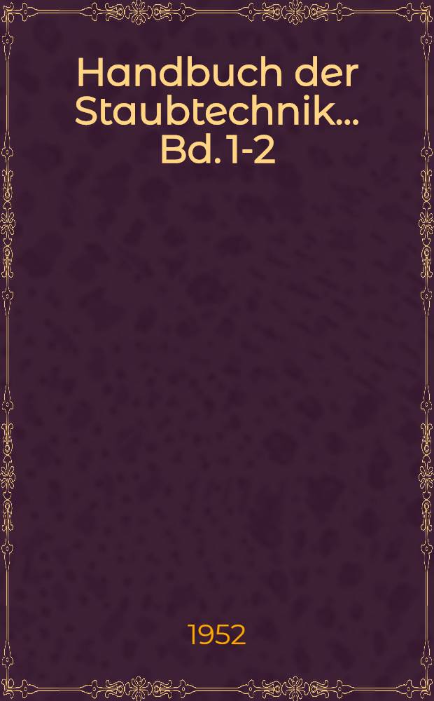 Handbuch der Staubtechnik.. Bd. 1-2