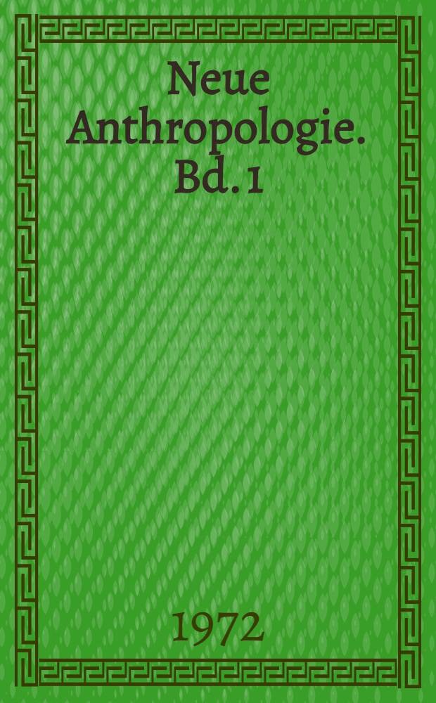 Neue Anthropologie. Bd. 1 : Biologische Anthropologie