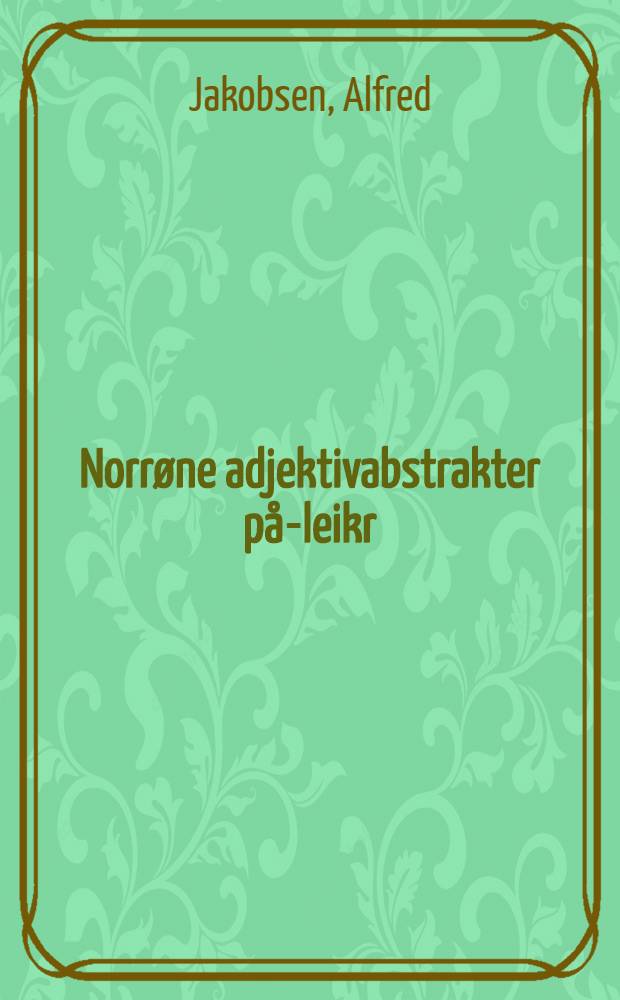 Norrøne adjektivabstrakter på-leikr (-leiki) og deres latinske motsvarigheter